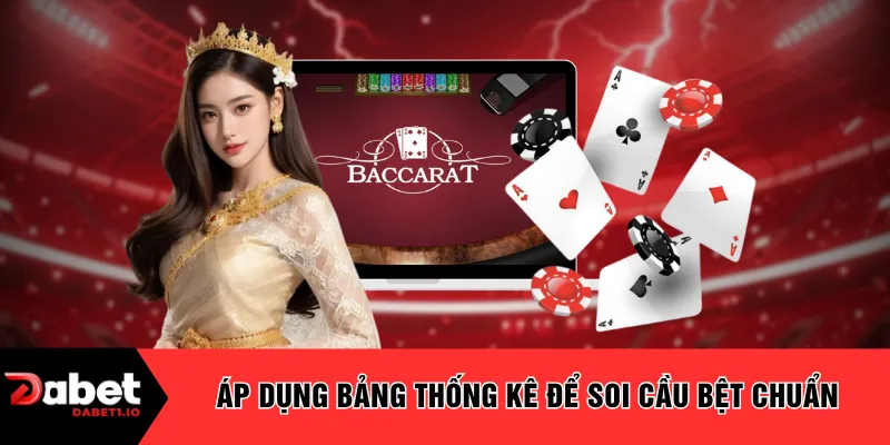 Áp dụng bảng thống kê để soi cầu bệt chuẩn