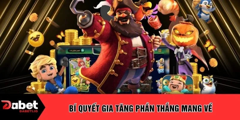 Bí quyết gia tăng phần thắng mang về 