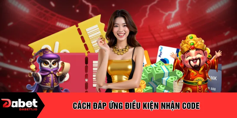 Cách đáp ứng điều kiện nhận code