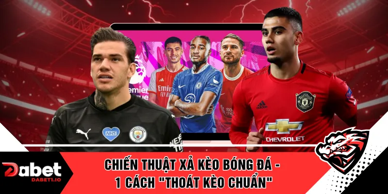 Chiến Thuật Xả Kèo Bóng Đá - 1 Cách "Thoát Kèo Chuẩn"