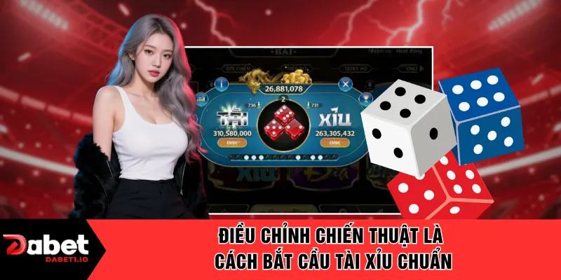 Điều chỉnh chiến thuật là cách bắt cầu tài xỉu chuẩn