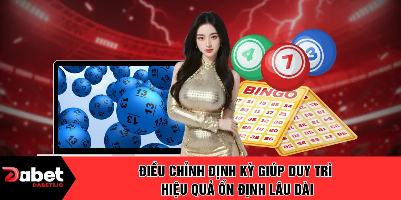 Điều chỉnh định kỳ giúp duy trì hiệu quả ổn định lâu dài