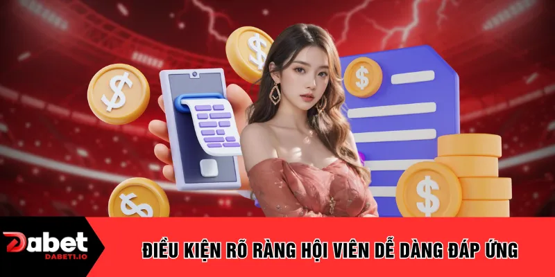 Điều kiện rõ ràng hội viên dễ dàng đáp ứng