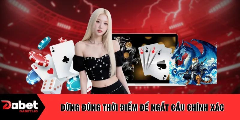 Dừng đúng thời điểm để ngắt cầu chính xác