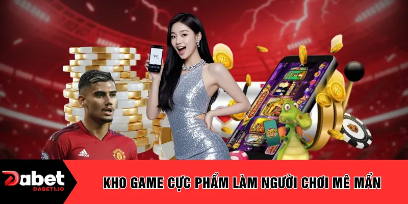 Kho game cực phẩm làm người chơi mê mẩn