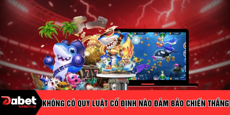 Không có quy luật cố định nào đảm bảo chiến thắng