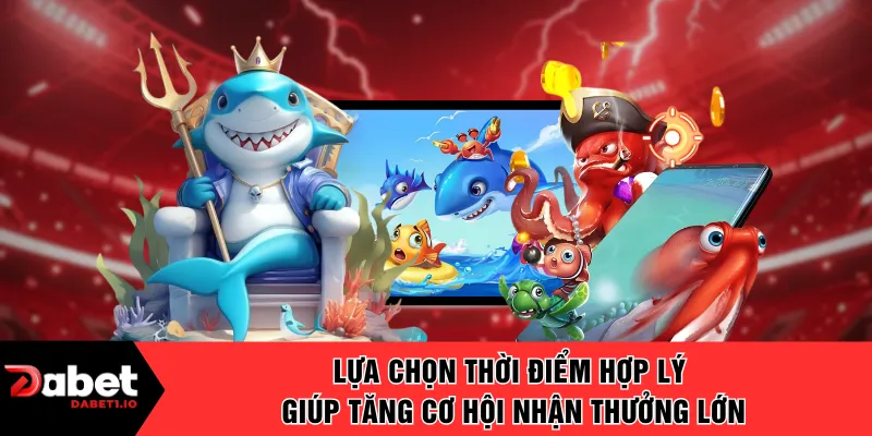Lựa chọn thời điểm hợp lý giúp tăng cơ hội nhận thưởng lớn