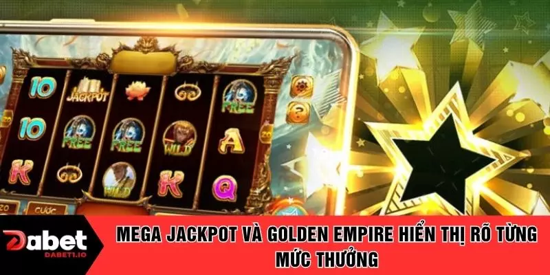 Mega Jackpot và Golden Empire hiển thị rõ từng mức thưởng