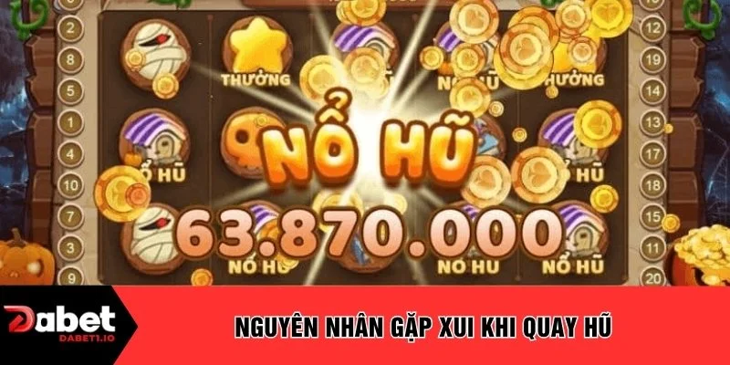 Nguyên nhân gặp xui khi quay hũ 