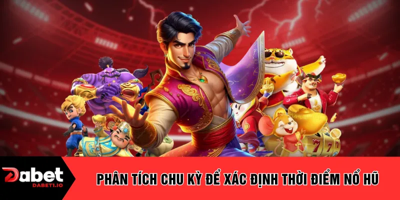 Phân tích chu kỳ để xác định thời điểm nổ hũ