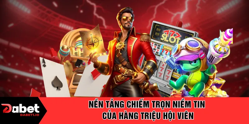 Nền tảng chiếm trọn niềm tin của hàng triệu hội viên